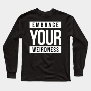 EMBRACE YOUR WEIRDNESS Long Sleeve T-Shirt